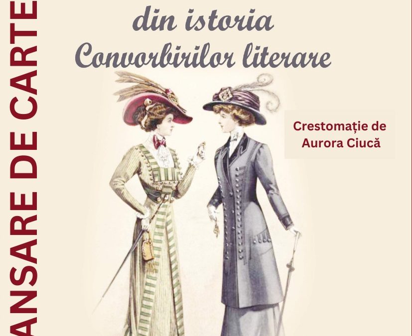 Lansare de carte: „Doamne din istoria Convorbirilor literare”, crestomație de Aurora Ciucă