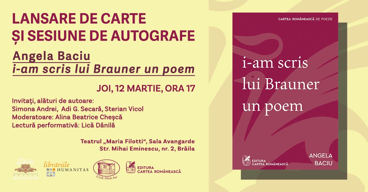 Brăila: Prezentarea volumului 𝓲-𝓪𝓶 𝓼𝓬𝓻𝓲𝓼 𝓵𝓾𝓲 𝓑𝓻𝓪𝓾𝓷𝓮𝓻 𝓾𝓷 𝓹𝓸𝓮𝓶, autor Angela Baciu